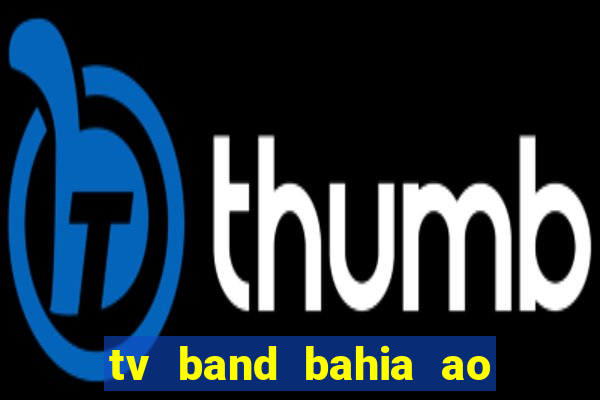 tv band bahia ao vivo online